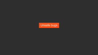 Unsafe bugs
 