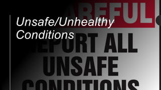 Unsafe/Unhealthy
Conditions
 