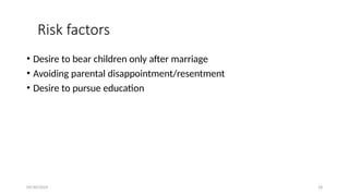 09/30/2024 18
Risk factors
• Desire to bear children only after marriage
• Avoiding parental disappointment/resentment
• Desire to pursue education
 