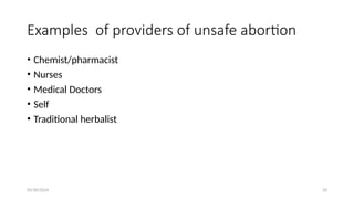 09/30/2024 20
Examples of providers of unsafe abortion
• Chemist/pharmacist
• Nurses
• Medical Doctors
• Self
• Traditional herbalist
 