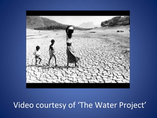 Video courtesy of ‘The Water Project’
 