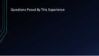 Questions Posed By This Experience
 