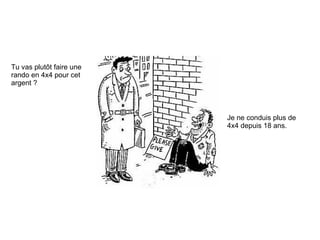 Tu vas plutôt faire une rando en 4x4 pour cet argent ? Je ne conduis plus de 4x4 depuis 18 ans.  