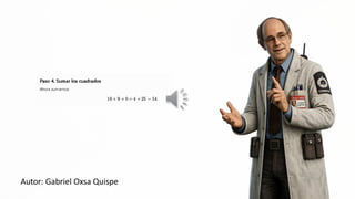 AQ
Paso 4. Sumar los cuadrados | '
A MES MESS
——
A
16+9+0+4+25=54 a = EN E
S | ==!
N a | ici
Ahora sumamos:
Autor: Gabriel Oxsa Quispe
 