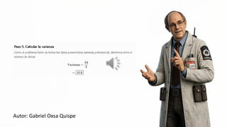 Paso 5. Calcular la varianza
Como el problema habla de todos los datos presentados (varianza poblacional), dividimos entre el
54 a E
Warlanza = E e
Nx
-[153]
número de datos:
Autor: Gabriel Oxsa Quispe
14-49]
LL E
d ¿Y A
a
MAN
 
