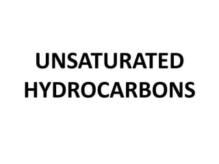 UNSATURATED
HYDROCARBONS
 