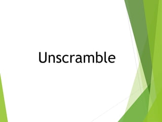 Unscramble
 