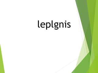 leplgnis
 