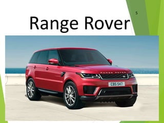 Range Rover
5
 