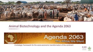 14
Animal Biotechnology and the Agenda 2063
A strategic framework for the socio-economic transformation of the continent
 