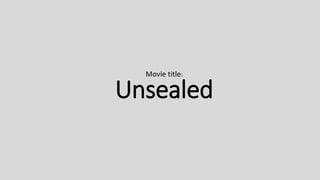 Unsealed
Movie title:
 
