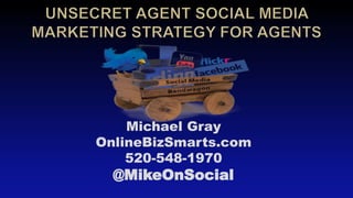 Michael Gray 
OnlineBizSmarts.com 
520-548-1970 
@MikeOnSocial 
 