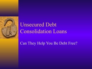 Unsecured Debt
Consolidation Loans

Can They Help You Be Debt Free?
 