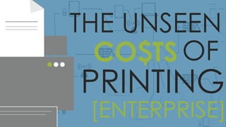 [ENTERPRISE] 
PRINTING 
THE UNSEEN 
CO$TS 
OF  