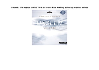 Unseen: The Armor of God for Kids Older Kids Activity Book by Priscilla Shirer
Unseen: The Armor of God for Kids Older Kids Activity Book by Priscilla Shirer
 