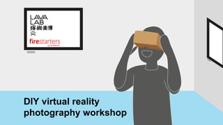 DIY virtual reality
photography workshop
 