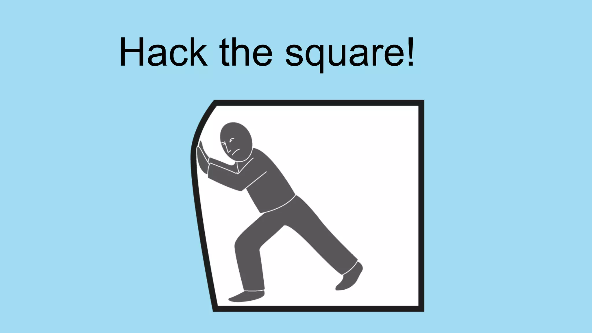 Hack the square!
