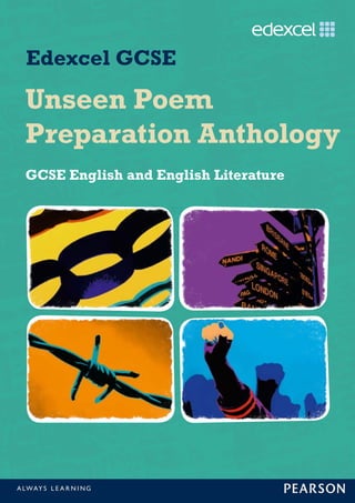 Edexcel GCSE
Unseen Poem
Preparation Anthology
GCSE English and English Literature
ALWAY S L E A R N I NG
 