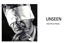 UNSEEN
POETRY & PROSE
 
