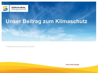 Unser Beitrag zum Klimaschutz

S. Winkels-Herding | Kassel | 03.12.2013

 