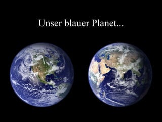 Unser blauer Planet... 