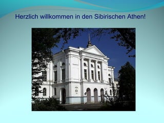 Herzlich willkommen in den Sibirischen Athen!
 