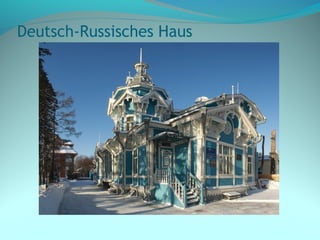 Deutsch-Russisches Haus
 
