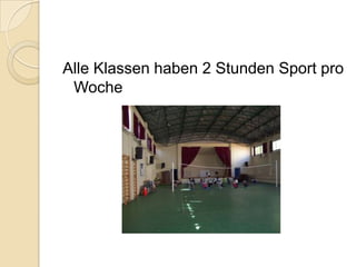 Alle Klassen haben 2 Stunden Sport pro
Woche

 