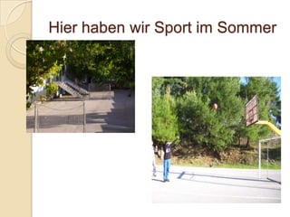 Hier haben wir Sport im Sommer

 