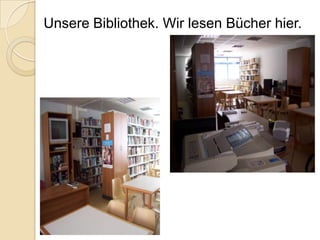 Unsere Bibliothek. Wir lesen Bücher hier.

 