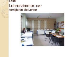 Das
Lehrerzimmer: Hier
korrigieren die Lehrer

 