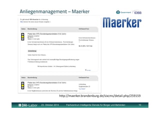 Anliegenmanagement – Maerker 
http://maerker.brandenburg.de/sixcms/detail.php/259159 
23. Oktober 2014 Fachzentrum Intelligente Dienste für Bürger und Behörden 10 
 