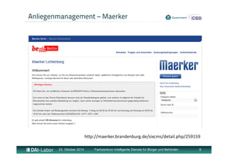 Anliegenmanagement – Maerker 
http://maerker.brandenburg.de/sixcms/detail.php/259159 
23. Oktober 2014 Fachzentrum Intelligente Dienste für Bürger und Behörden 9 
 
