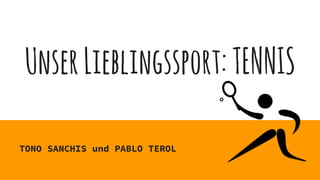 UnserLieblingssport:TENNIS
TONO SANCHIS und PABLO TEROL
 