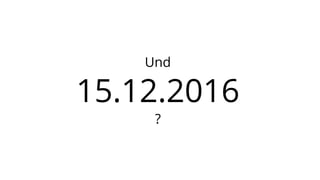15.12.2016
Und
?
 