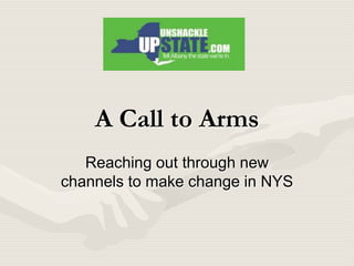 A Call to Arms Reaching out through new channels to make change in NYS 