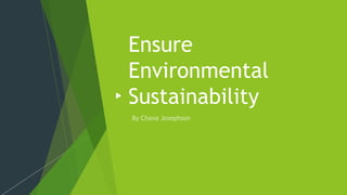 Ensure
Environmental
Sustainability
 