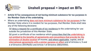 Unshell proposal = impact on BITs
§ Article 12 Tax consequences of not having minimum substance for tax purposes in
the Me...