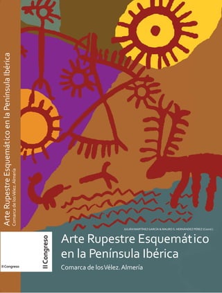 IICongreso
Arte Rupestre Esquemático
en la Península Ibérica
Comarca de losVélez.Almería
JULIÁNMARTÍNEZGARCÍA & MAURO S. HERNÁNDEZ PÉREZ (Coord.)
IICongreso
ArteRupestreEsquemáticoenlaPenínsulaIbérica
ComarcadelosVélez.Almería
 