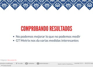 COMPROBANDO RESULTADOS
No podemos mejorar lo que no podemos medir
GT Metrix nos da varias medidas interesantes
 