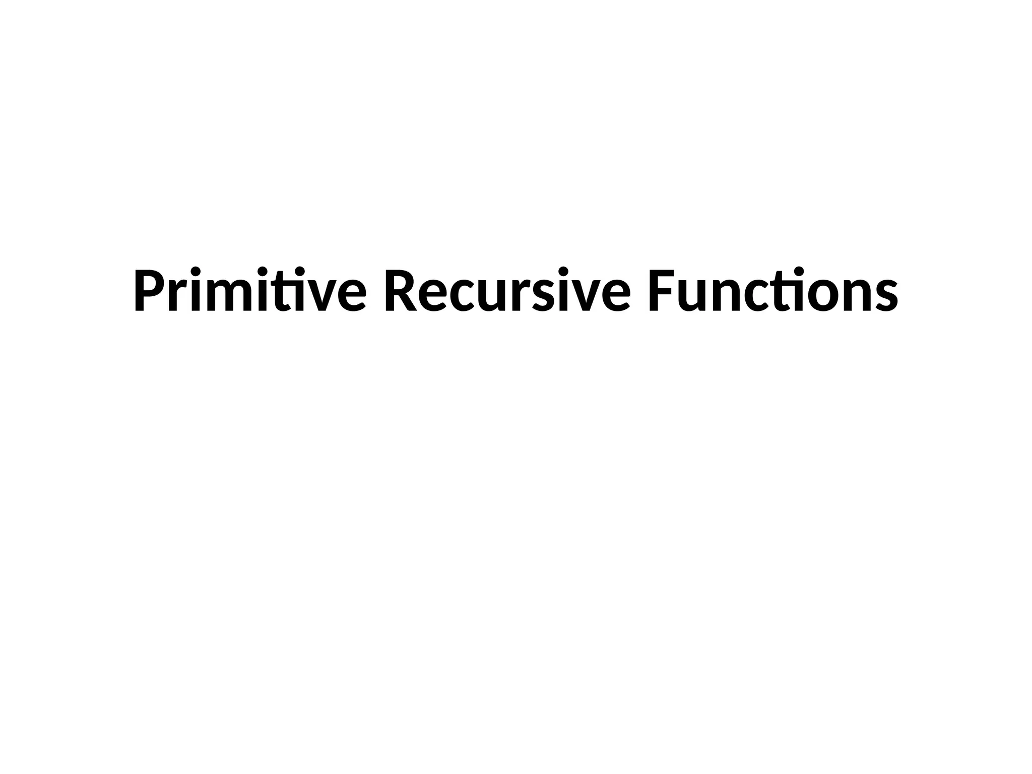 Primitive Recursive Functions
 