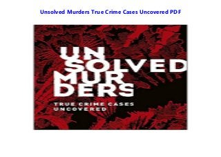 Unsolved Murders True Crime Cases Uncovered PDF
 