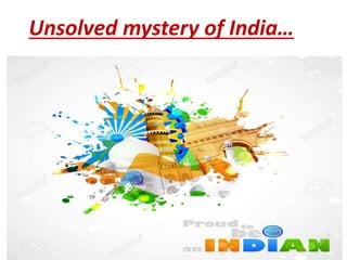 Unsolved mystery of India…
 