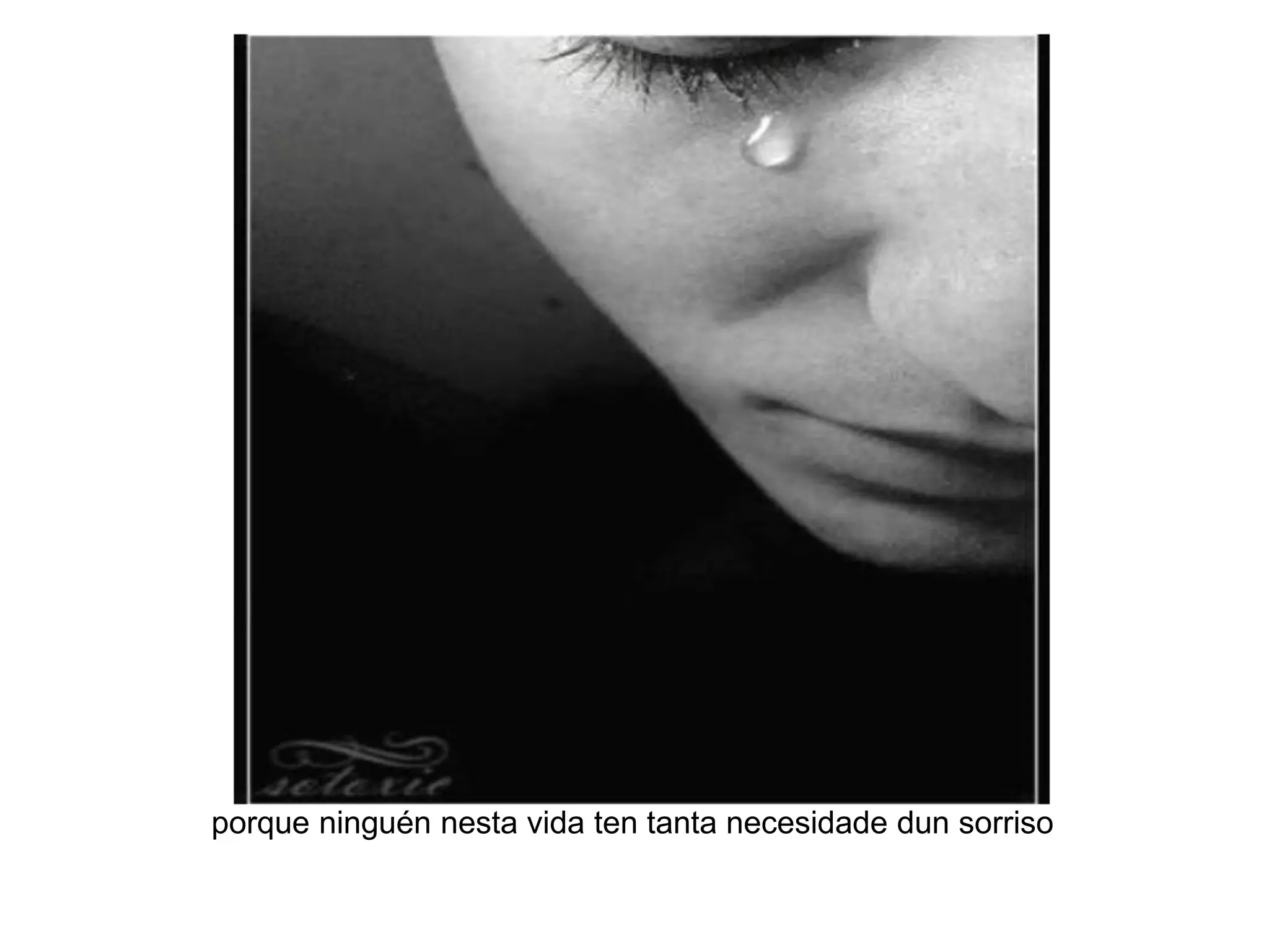 porque ninguén nesta vida ten tanta necesidade dun sorriso