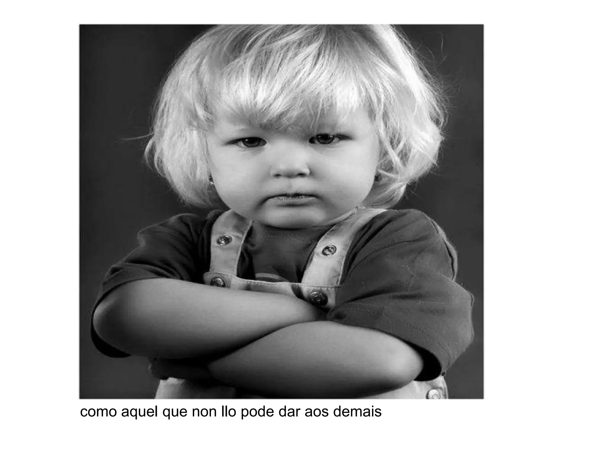 como aquel que non llo pode dar aos demais