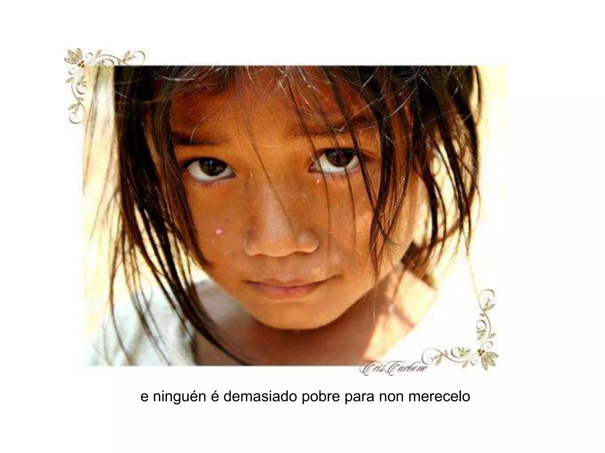 e ninguén é demasiado pobre para non merecelo