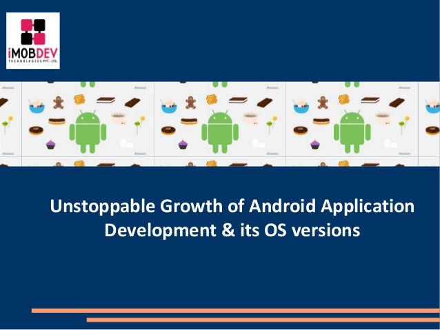 unstoppable growth of android application development its android os versions