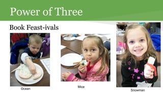 Power of Three 
Book Feast-ivals 
Ocean 
Mice 
Snowman 
 