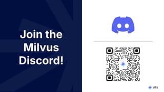 44 | © Copyright 10/22/23 Zilliz
44 | © Copyright 10/22/23 Zilliz
Join the
Milvus
Discord!
 