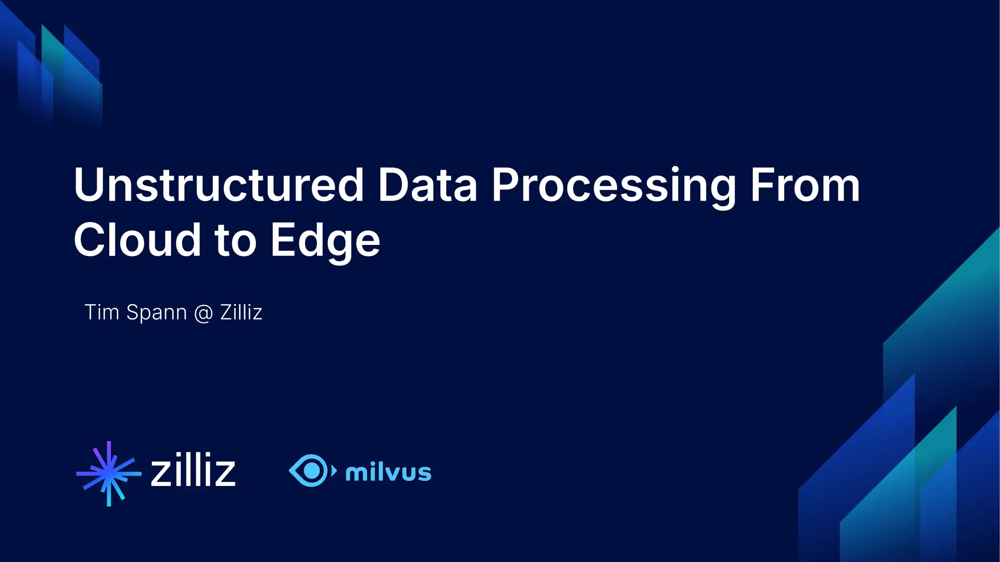 1 | © Copyright 2024 Zilliz
1
Unstructured Data Processing From
Cloud to Edge
Tim Spann @ Zilliz
 